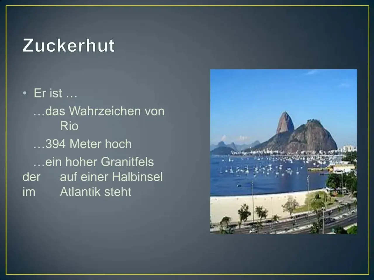 Der Zuckerhut, ein Wahrzeichen von Rio, steht auf einer Halbinsel im Atlantik. In welchem Land liegt Rio de Janeiro? In Brasilien!